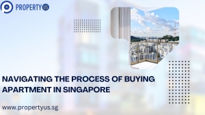 Navigating the Process of Buying Apartment in Singapore
